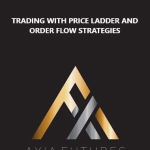 Axia Futures - Trading with Price Ladder and Order Flow Strategies