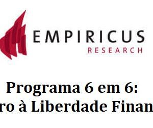 Empiricus Research - Programa 6 em 6 - Do Zero à Liberdade Financeira